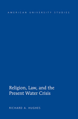 Religion, Law, and the Present Water Crisis -  Richard A. Hughes