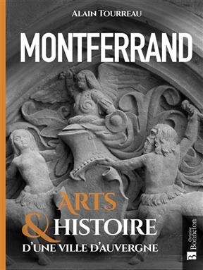 MONTFERRAND - ARTS & HISTOIRE D'UNE VIL -  TOURREAU ALAIN