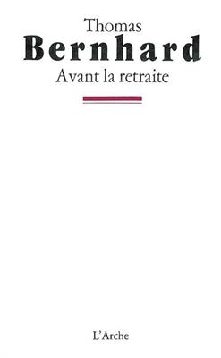 Avant la retraite - Thomas Bernhard