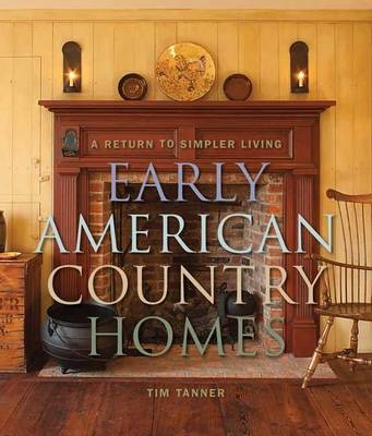 Early American Country Homes -  Tim Tanner