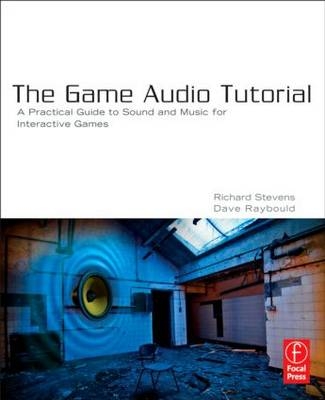 Game Audio Tutorial -  Dave Raybould,  Richard Stevens