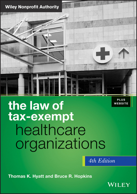 Law of Tax-Exempt Healthcare Organizations -  Bruce R. Hopkins,  Thomas K. Hyatt