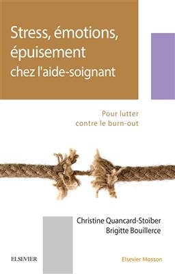 Stress, émotions, épuisement chez l'aide-soignant - Christine Quancard-Stoïber, Brigitte Bouillerce