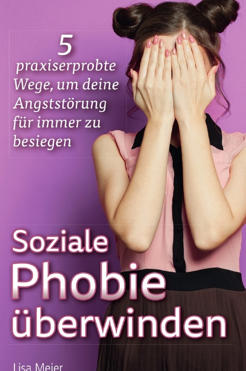 Soziale Phobie überwinden - Lisa Meier