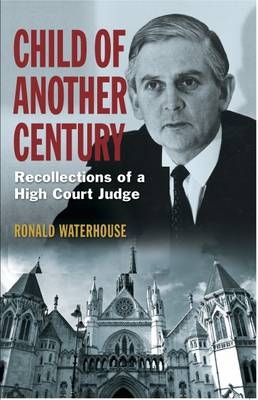 Child of Another Century : Recollections of a High Court Judge -  Ronald Waterhouse