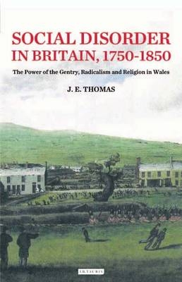 Social Disorder in Britain 1750-1850 -  J. E. Thomas