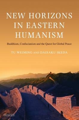 New Horizons in Eastern Humanism -  Daisaku Ikeda,  Tu Weiming