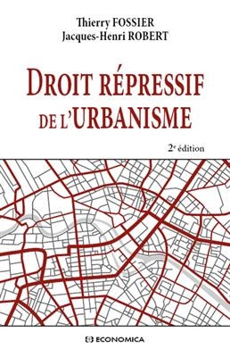 Droit répressif de l'urbanisme - Jacques-Henri (1940-....) Robert, Thierry (1956-....) Fossier