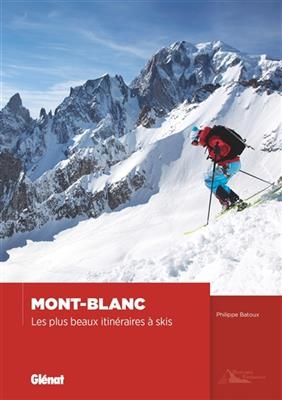 Mont-Blanc : les plus beaux itinéraires à ski - Philippe Batoux