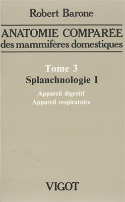 Anatomie comparée des mammifères domestiques. Vol. 3-1. Splanchnologie : appareil digestif et appareil respiratoire -  BARONE 1RE ED 1996