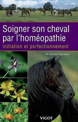 Soigner son cheval par l'homéopathie : initiation et perfectionnement - Gerhart Gerweck