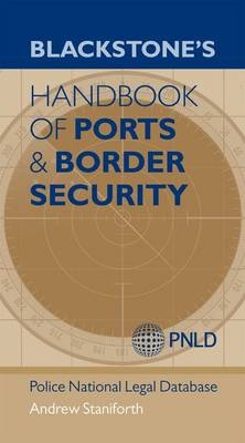 Blackstone's Handbook of Ports & Border Security -  Police National Legal (PNLD) Database,  Andrew Staniforth