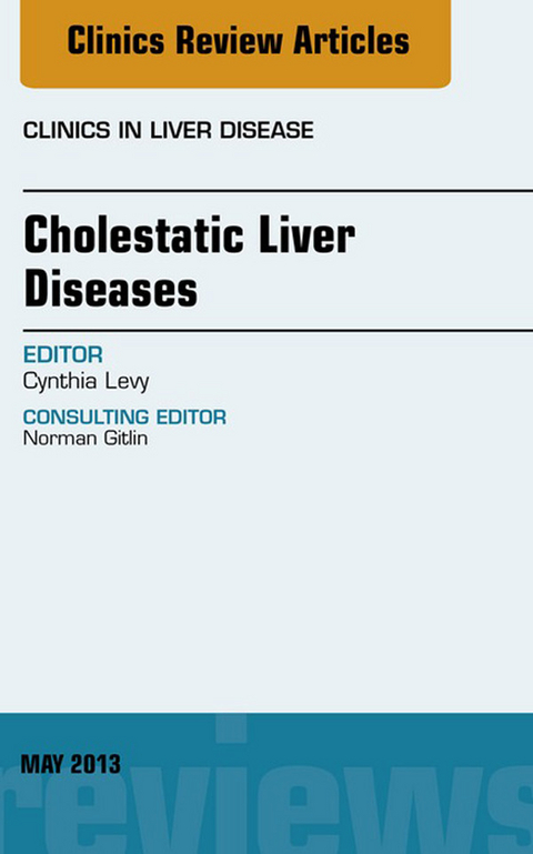 Cholestatic Liver Diseases, An Issue of Clinics in Liver Disease -  Cynthia Levy