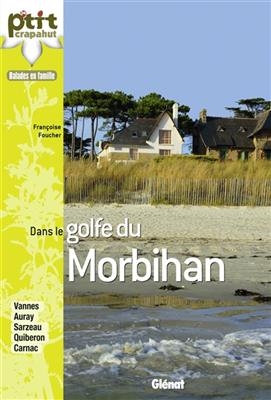 Dans le golfe du Morbihan : Vannes, Auray, Sarzeau, Quiberon, Carnac - Françoise Foucher