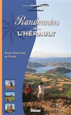 Randonnées dans l'Hérault : du pic Saint-Loup au Caroux - François Ribard