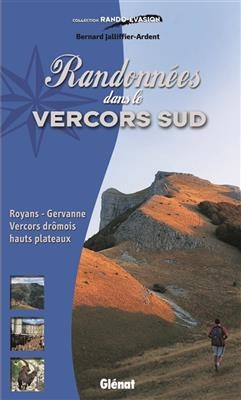 Randonnées dans le Vercors Sud : Royans-Gervanne, Vercors drômois, hauts plateaux - Bernard Jalliffier-Ardent