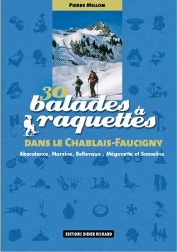 30 balades à raquettes dans le Chablais Faucigny : Abondance, Morzine, Bellevaux, Mégevette et Samoëns - Pierre Millon