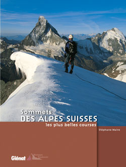 Sommets des Alpes suisses : les plus belles courses - Stéphane Maire