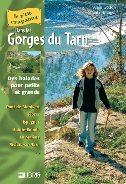 Les gorges du Tarn : balades pour petits et grands : Pont-de-Montvert, Florac, Ispagnac, Sainte-Enimie, La Malène, Ri... - Alain Godon, Chantal Bringer