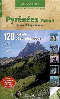 Pyrénées. Vol. 4. Béarn et Pays basque : 120 balades et randonnées à pied, à VTT, à vélo : Vallée d'Ossau, Hautes val... - François Perroy, Jean Soust