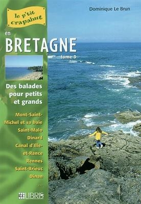 Bretagne. Vol. 3. Mont-Saint-Michel, Côtes-d'Armor, Ille-et-Vilaine : balades pour petits et grands - Dominique Le Brun