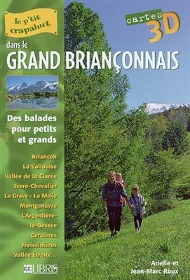 Le grand Briançonnais : des balades pour petits et grands : Briançon, La Vallouise, Vallée de la Clarée, Serre-Cheval... - Arielle Roux, Jean-Marc Roux