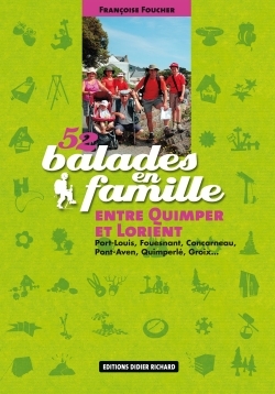 52 balades en famille entre Quimper et Lorient : Port-Louis, Fouesnant, Concarneau, Pont-Aven, Quimperlé, Groix... - Françoise Foucher