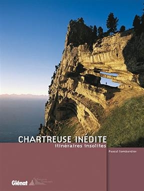 Chartreuse inédite, itinéraires insolites - Pascal Sombardier