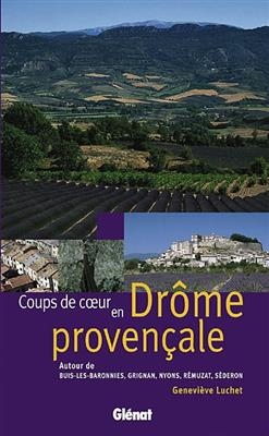 Coups de coeur en Drôme provençale : autour de Buis-les-Baronnies, Grignan, Nyons, Rémuzat et Séderon : 16 circuits d... - Geneviève Luchet