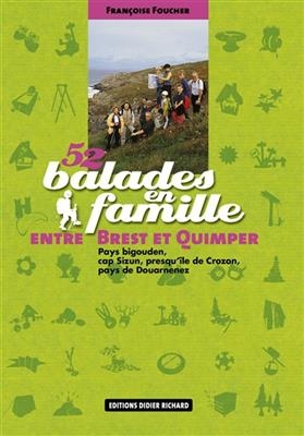 52 balades en famille entre Brest et Quimper : pays bigouden, cap Sizun, presqu'île de Crozan, pays de Douarnenez - Françoise Foucher