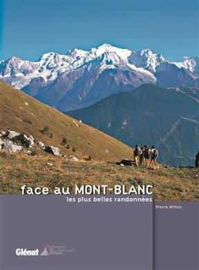 Face au Mont-Blanc : les plus belles randonnées - Pierre (19..-.... Millon,  auteur de guides de randonnée)