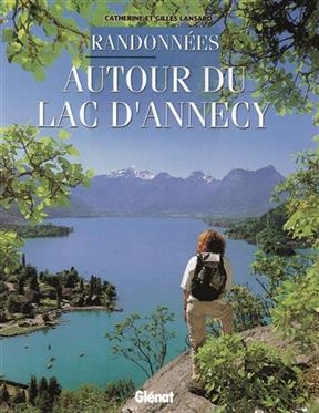 Randonnées autour du lac d'Annecy - Catherine Lansard, Gilles Lansard