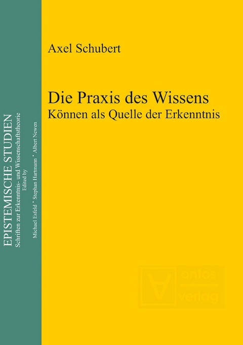 Die Praxis des Wissens -  Axel Schubert