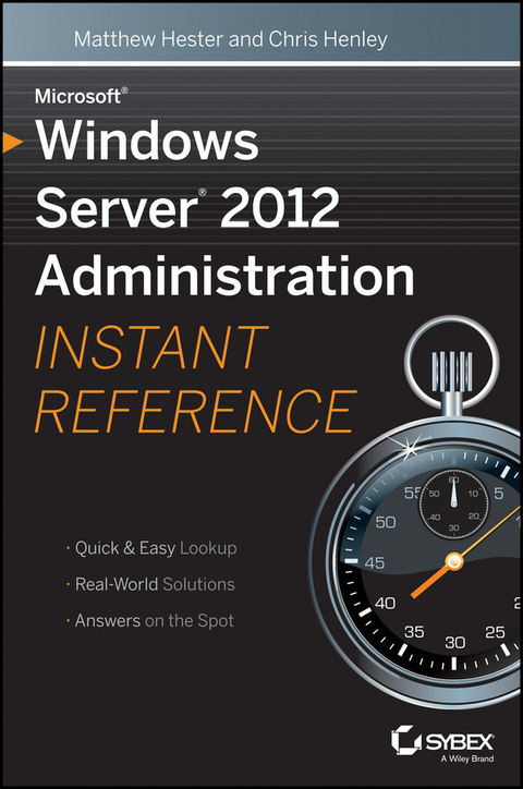 Microsoft Windows Server 2012 Administration Instant Reference - Matthew Hester, Chris Henley