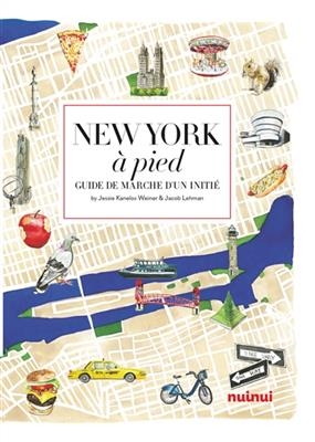 New York à pied : comme vous ne l'avez jamais vue ! - Jacob Lehman, Jessie Kanelos Weiner