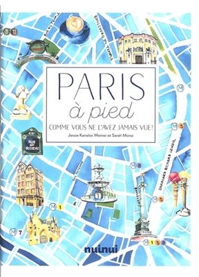 Paris à pied : comme vous ne l'avez jamais vue ! - Sarah Moroz, Jessie Kanelos Weiner