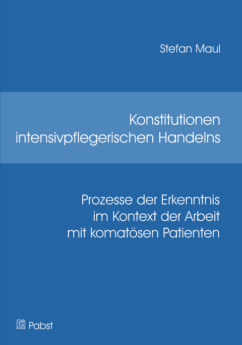 Konstitutionen intensivpflegerischen Handelns -  Stefan Maul