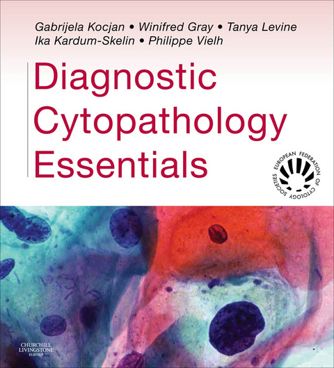 Diagnostic Cytopathology Essentials E-Book -  Winifred Gray,  Ika Kardum-Skelin,  Gabrijela Kocjan,  Tanya Levine,  Philippe Vielh