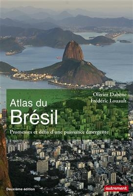 Atlas du Brésil : promesses et défis d'une puissance émergente - Olivier Dabène, Frédéric Louault