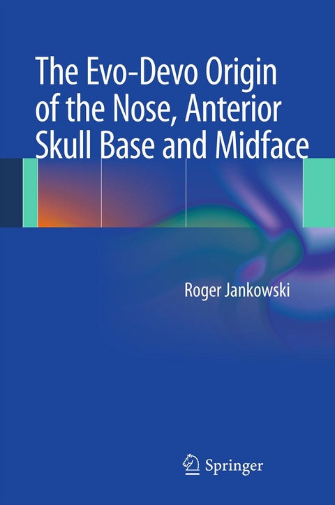 The Evo-Devo Origin of the Nose, Anterior Skull Base and Midface - Roger Jankowski