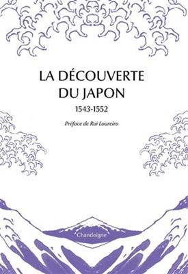 La découverte du Japon, 1543-1552 : premiers témoignages & premières cartes -  Collectif