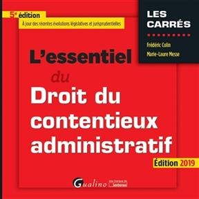 L'essentiel du droit du contentieux administratif : édition 2019 - Frédéric (1970-....) Colin, Marie-Laure Messe