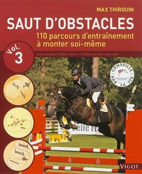 Saut d'obstacles. Vol. 3. 110 parcours d'entraînement à monter soi-même - Max (1968-....) Thirouin