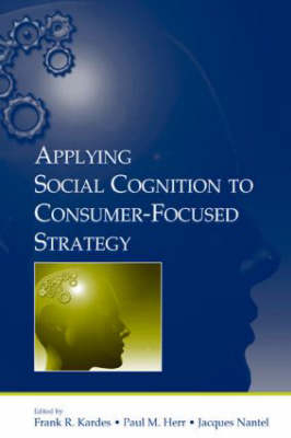 Applying Social Cognition to Consumer-Focused Strategy - 