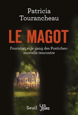 Le magot : Fourniret et le gang des Postiches : mortelle rencontre - Patricia Tourancheau