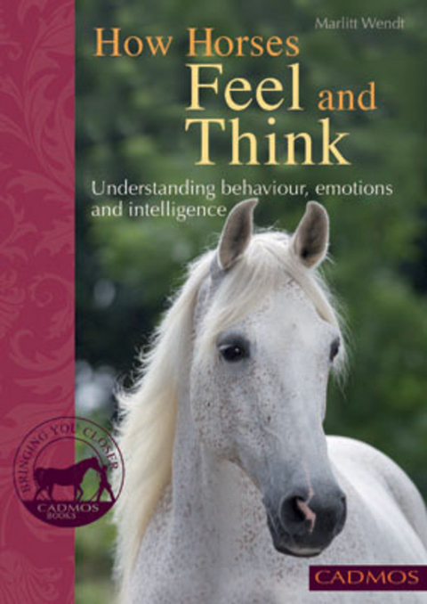 How Horses Feel and Think - Marlitt Wendt