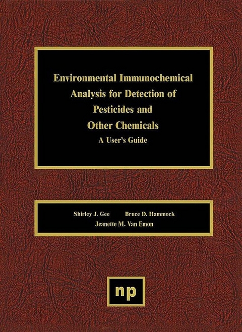 Environmental Immunochemical Analysis Detection of Pesticides and Other Chemicals -  Jeanette M. Van Emon,  Shirley J. Gee,  Bruce D. Hammock