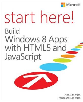 Start Here! Build Windows 8 Apps with HTML5 and JavaScript -  Dino Esposito,  Francesco Esposito