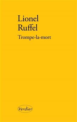 Trompe-la-mort : récit - Lionel Ruffel