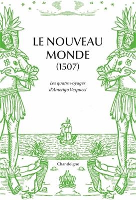 Le Nouveau Monde (1507) : les quatre voyages d'Amerigo Vespucci - Amerigo (1454-1512) Vespucci